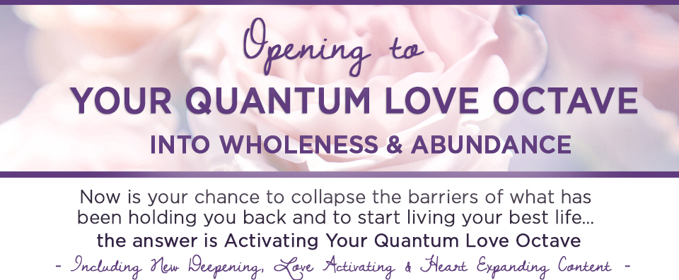 Opening To Your Love Octave Of Wholeness and Abundance